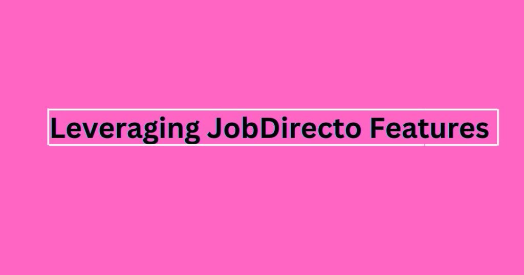 Leveraging JobDirecto Features