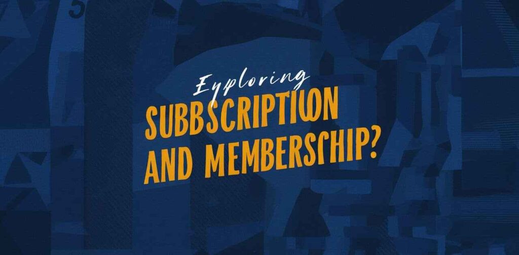 Exploring Subscription and Membership