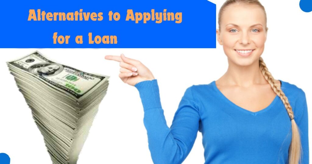 Alternatives to Applying for a Loan