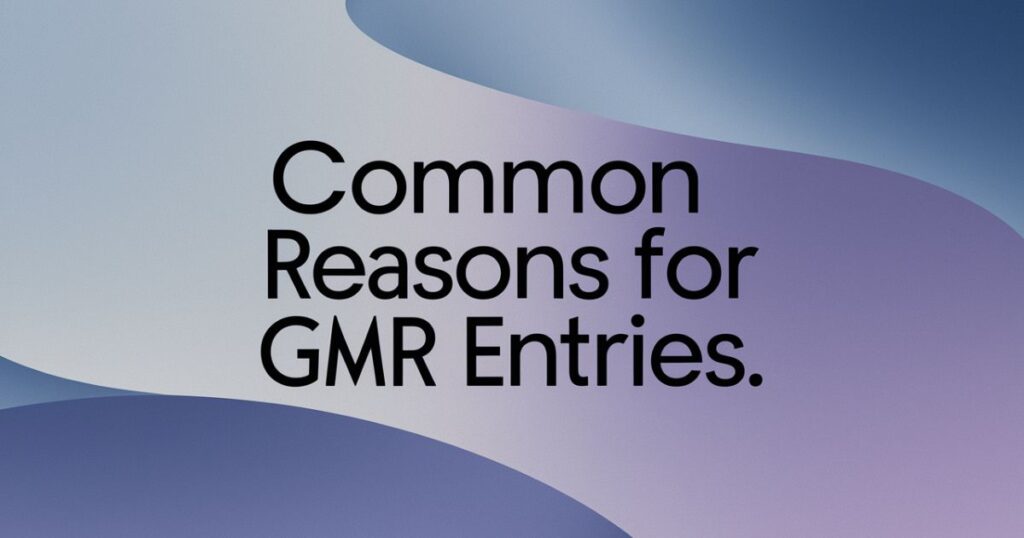 Common Reasons for GMR Entries