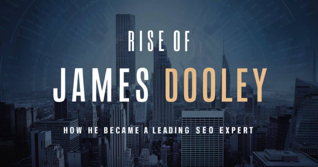 Rise of James Dooley How He Became a Leading SEO Expert